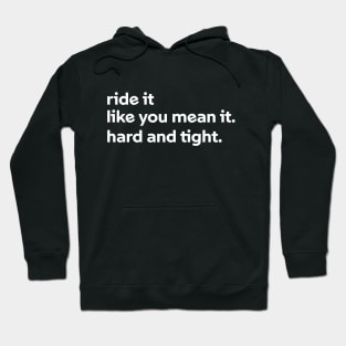 Ride it like you mean it Hoodie